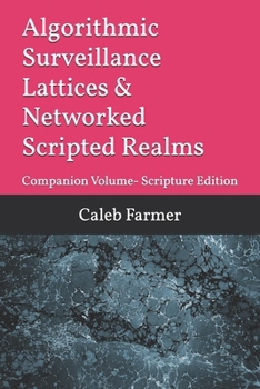 Paperback Algorithmic Surveillance Lattices & Networked Scripted Realms: Companion Volume- Scripture Edition Book