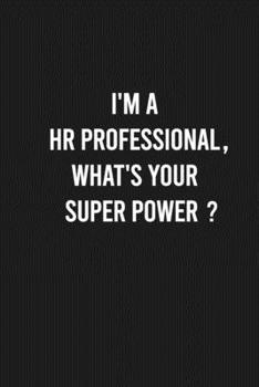 Paperback I'm a HR Professional, What's Your Super Power?: Lined Blank Journal Notebook (Funny Office Journals) Book