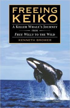 Hardcover Freeing Keiko: The Journey of a Killer Whale from Free Willy to the Wild Book