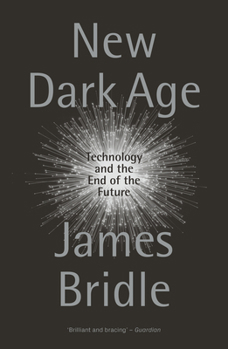 Paperback New Dark Age: Technology and the End of the Future Book