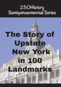 Paperback The Story of Upstate New York In 100 Landmarks Book