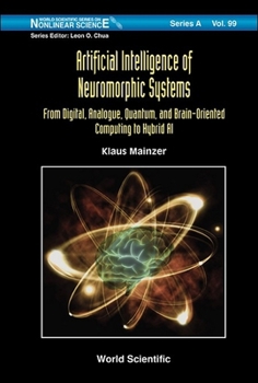 Hardcover Artificial Intelligence of Neuromorphic Systems: From Digital, Analogue, Quantum, and Brain-Oriented Computing to Hybrid AI Book