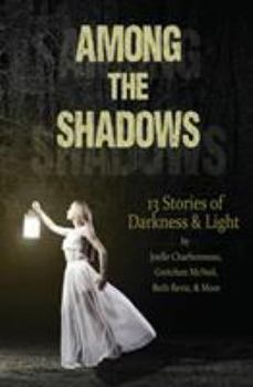 Paperback Among the Shadows: 13 Stories of Darkness & Light Book