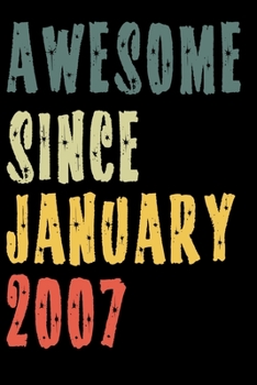 Awesome Since January 2007: Perfect Notebook for Home or School, Writing Poetry, use as a Diary, Gratitude Writing, Travel Journal or Dream Journal. Birthday Gift