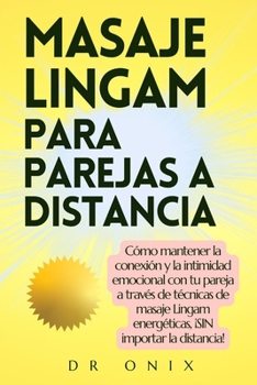 Paperback Masaje Lingam Para Parejas a Distancia: Cómo mantener la conexión y la intimidad emocional con tu pareja a través de técnicas de masaje Lingam energét [Spanish] Book