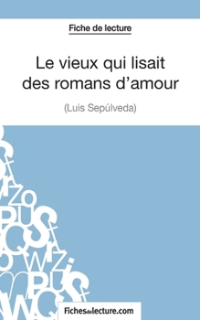 Paperback Le vieux qui lisait des romans d'amour de Luis Sepúlveda (Fiche de lecture): Analyse complète de l'oeuvre [French] Book