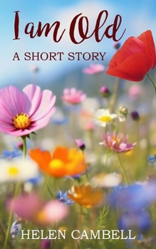 I Am Old: A Short Story
