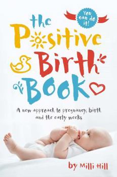 Paperback The Positive Birth Book: A New Approach to Pregnancy, Birth and the Early Weeks Book