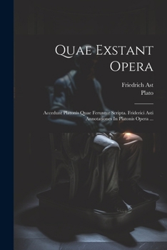 Paperback Quae Exstant Opera: Accedunt Platonis Quae Feruntur Scripta. Friderici Asti Annotationes In Platonis Opera ... [Latin] Book