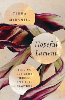 Paperback Hopeful Lament: Tending Our Grief Through Spiritual Practices Book