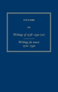 Hardcover Complete Works of Voltaire 18c: Writings of 1738-1740 (III) - Writings for Music (1720-1740) Book