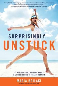 Paperback Surprisingly...Unstuck: The Power of Small Healthy Habits, In a World Addicted to Instant Results Book