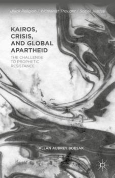 Hardcover Kairos, Crisis, and Global Apartheid: The Challenge to Prophetic Resistance Book