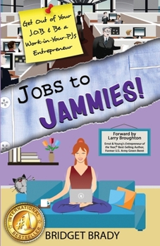 Jobs to Jammies!: Get Out of Your J.O.B. & Be a Work-In-Your-Pjs Entrepreneur