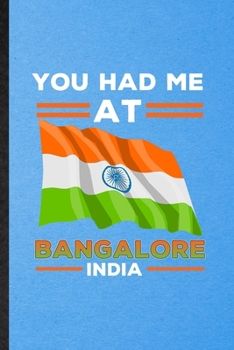 You Had Me at Bangalore India: Funny Blank Lined India Tourist Notebook/ Journal, Graduation Appreciation Gratitude Thank You Souvenir Gag Gift, Modern Cute Graphic 110 Pages