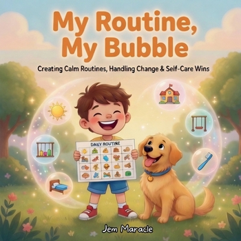 My Routine, My Bubble: Creating Calm Routines, Handling Change & Self-Care Wins – A Rhyming Guide for Kids with Autism (Safe Bubble Adventures)