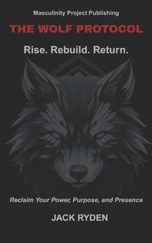 Paperback The Wolf Protocol: Rise. Rebuild. Return.: Reclaim Your Power, Purpose, and Presence Book