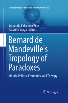 Bernard de Mandeville's Tropology of Paradoxes: Morals, Politics, Economics, and Therapy