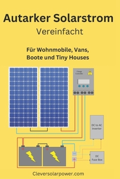 Paperback Autarker Solarstrom Vereinfacht: Für Wohnmobile, Vans, Boote und Tiny Houses [German] Book