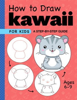 Paperback How to Draw Kawaii for Kids: A Step-By-Step Guide for Kids Ages 6-9 Book