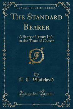 Paperback The Standard Bearer: A Story of Army Life in the Time of Caesar Book