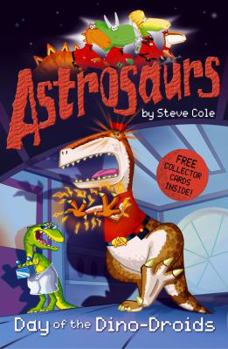 Astrosaurs: Day of the Dino-droids (Astrosaurs) - Book #7 of the Astrosaurs