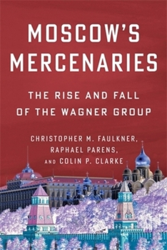 Paperback Moscow's Mercenaries: The Rise and Fall of the Wagner Group Book