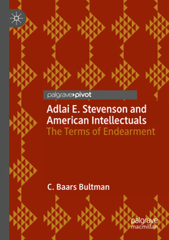 Paperback Adlai E. Stevenson and American Intellectuals: The Terms of Endearment Book