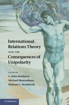 Hardcover International Relations Theory and the Consequences of Unipolarity Book