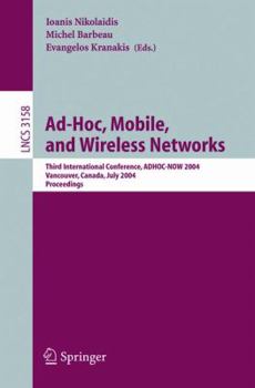 Paperback Ad-Hoc, Mobile, and Wireless Networks: Third International Conference, Adhoc-Now 2004, Vancouver, Canada, July 22-24, 2004, Proceedings Book