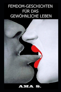 Femdom-Geschichten Für Das Gewöhnliche Leben (German Edition)