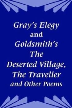 Paperback Gray's Elegy and Goldsmith's The Deserted Village, The Traveller and Other Poems Book