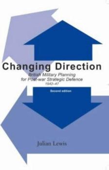 Hardcover Changing Direction: British Military Planning for Post-war Strategic Defence, 1942-47 Book