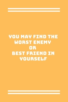 You may find the worst enemy  or  best friend in yourself: Best inspirational gift | Blank Lined Journal School size notebook for student
