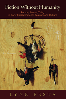 Hardcover Fiction Without Humanity: Person, Animal, Thing in Early Enlightenment Literature and Culture Book