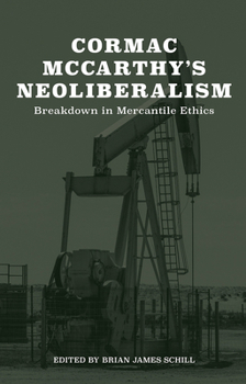 Hardcover Cormac McCarthy's Neoliberalism: A Breakdown in Mercantile Ethics Book