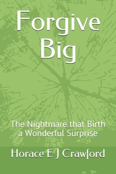 Paperback Forgive Big: The Nightmare that Birth a Wonderful Surprise Book