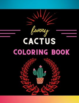 Funny cactus coloring book: Easy cactus Coloring Pages for kids & toddlers who loves cactus .