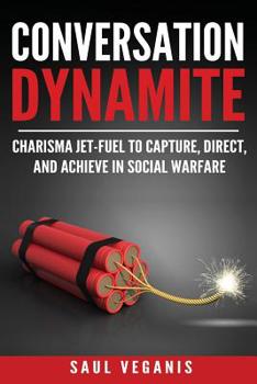 Paperback Conversation Dynamite: Charisma Jet-Fuel to Capture, Direct, and Achieve in Social Warfare Book