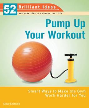 Paperback Pump Up Your Workout: Smart Ways to Make the Gym Work Harder for You Book