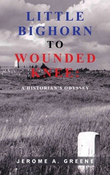 Hardcover Little Bighorn to Wounded Knee: A Historian's Odyssey Book