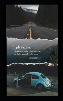 Paperback Tijdreizen: 100 historische plaatsen over de hele wereld verkennen [Dutch] Book