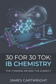 Paperback 30 for 30 Tok: IB Chemistry: The Thinking Behind the Subject Book
