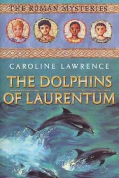 Hardcover The Dolphins of Laurentum: The Roman Mysteries, Book IV Book