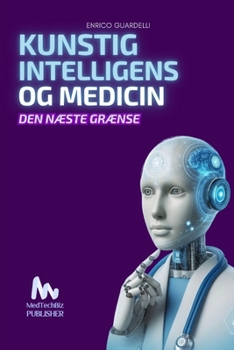 KUNSTIG INTELLIGENS OG MEDICIN: Den Næste Grænse (Danish Edition)