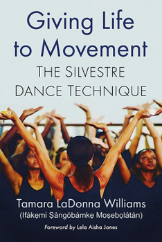 Paperback Giving Life to Movement: The Silvestre Dance Technique Book