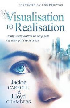 Paperback Visualisation To Realisation: Using Imagination to keep you on your path to success Book