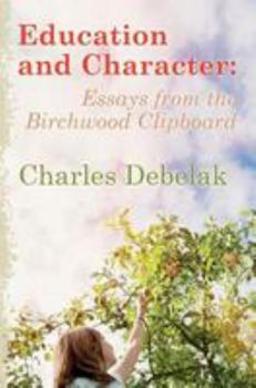 Paperback Education and Character: Essays from the Birchwood Clipboard Book