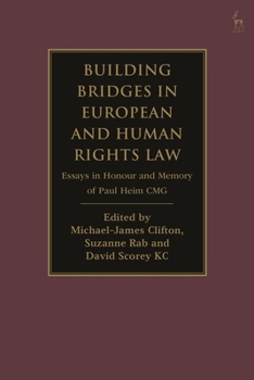Building Bridges in European and Human Rights Law: Essays in Honour and Memory of Paul Heim CMG