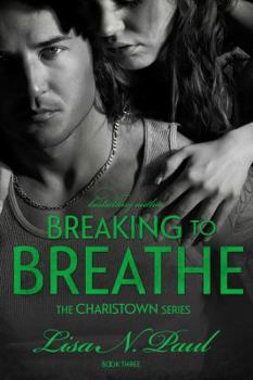Breaking to Breathe - Book #3 of the Charistown